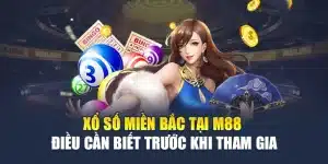 Xổ Số Miền Bắc Tại M88 - Điều Cần Biết Trước Khi Tham Gia